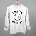 That's My Girl Softball Sweatshirt